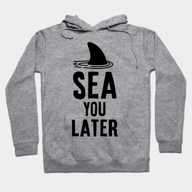 Sea you later - Shark Vacation Gift Idea Hoodie by Your Funny Gifts